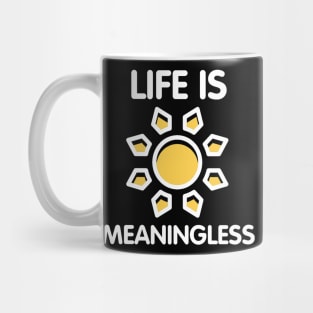 Life Is Meaningless Ironic Funny Nihilism Joke Humor Sarcastic Quote Mug